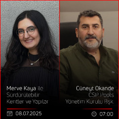 Cüneyt Okande – Merve Kaya ile Sürdürülebilir Kentler ve Yapılar
