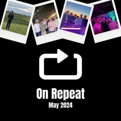 On Repeat, May 2024