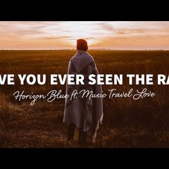 Horizon Blue - Have You Ever Seen The Rain ft. Music Travel Love