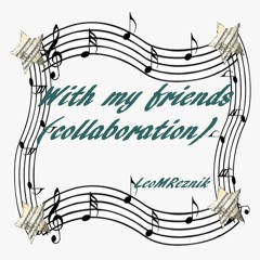 With my friends (collaboration)