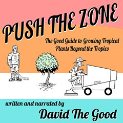 download EBOOK 📥 Push the Zone: The Good Guide to Growing Tropical Plants Beyond the