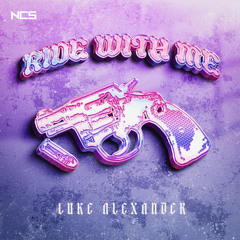 Luke Alexander - RIDE WITH ME [NCS Release]