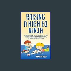 {DOWNLOAD} 💖 Raising A High EQ Ninja: Mastering emotional intelligence for kids 5 - 10 with exerci