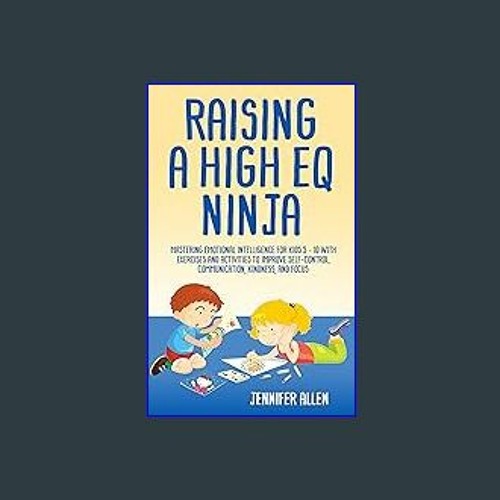 {DOWNLOAD} 💖 Raising A High EQ Ninja: Mastering emotional intelligence for kids 5 - 10 with exerci