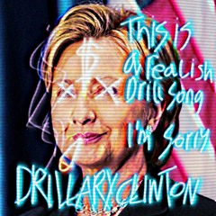 Drillary Clinton (lmao i made drill ahahaha)