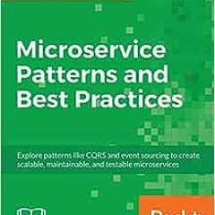 Get PDF Microservice Patterns and Best Practices: Explore patterns like CQRS and event sourcing to c