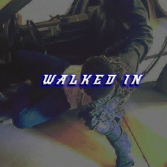 WALKED IN