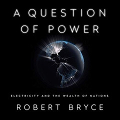 [Read] EPUB 💓 A Question of Power: Electricity and the Wealth of Nations by  Robert