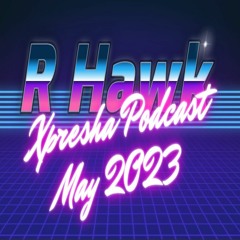 R-Hawk - Xpresha Podcast 002 - May 2023