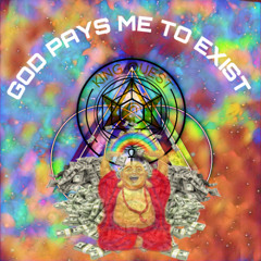 God Pays me to Exist