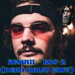NEONIX - BOS 2 (DEAD KAIJU EDIT)