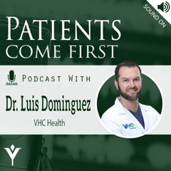 VHHA Patients Come First Podcast - Dr. Luis Dominguez