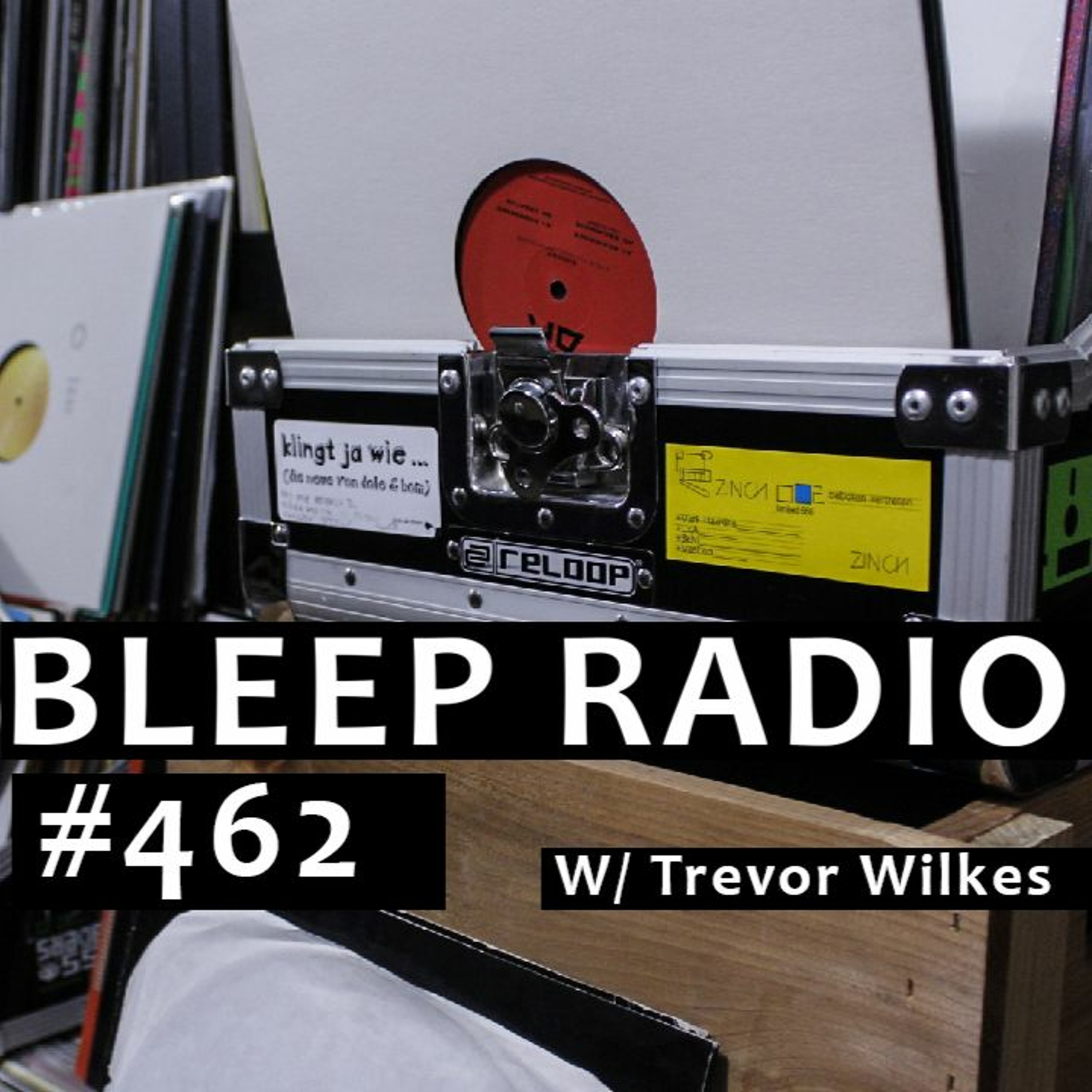 Bleep Radio #462 w/ Trevor Wilkes [High Ping, Low Bass, Interup... ] episode artwork