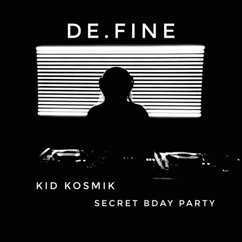 DE.fine - Kid Kosmik - BDay - secret - RAVE - Berlin - 11.02.22