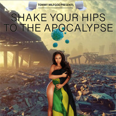 Shake Your Hips To The Apocalypse