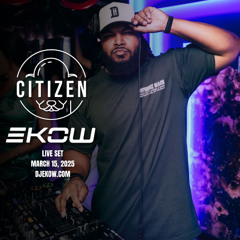 EKOW LIVE @ Citizen 3/15/25