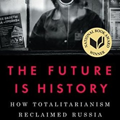 Get EBOOK EPUB KINDLE PDF The Future Is History: How Totalitarianism Reclaimed Russia by  Masha Gess