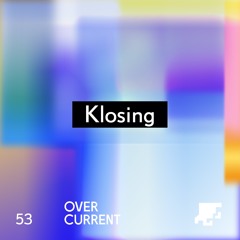 OverCurrent Mix Series 053 : Klosing
