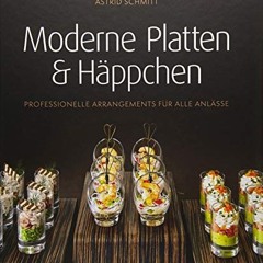Moderne Platten & Häppchen: Professionelle Arrangements für alle Anlässe  Full pdf