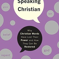 VIEW PDF 🖋️ Speaking Christian: Why Christian Words Have Lost Their Meaning and Powe