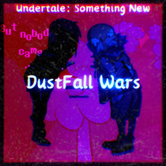 DustFall Wars (Undertale: Something New)