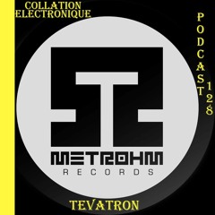 METROHM - Tevatron / Collation Electronique Podcast 128 (Continuous Mix)