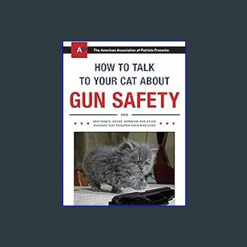 Stream #^R.E.A.D ✨ How to Talk to Your Cat About Gun Safety: And