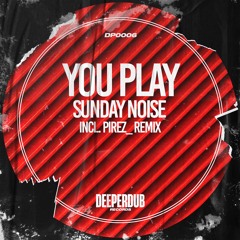 Sunday Noise - You Play (PireZ_ Remix) [deeperdub]