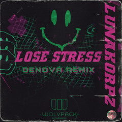 Lunakorpz - LOSE STRESS (Denova Edit)[FREE DOWNLOAD]