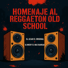 Homenaje Al Reggaeton Old School Mix DJ Jean & DJ Micky El Mas Rankiao