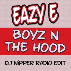 Eazy E - Boyz N The Hood (DJ Nipper Radio Edit)