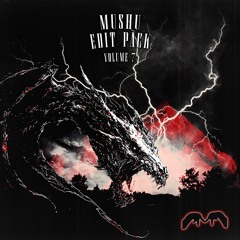 MUSHU EDIT PACK VOL.7 (Supported by EXCISION, DIESEL, JESSICA AUDIFFRED & LAYZ)