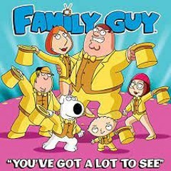 Family Guy You've Got A Lot To See