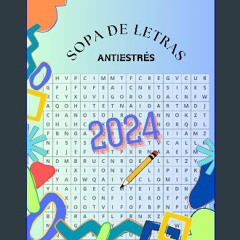 [Ebook] 💖 SOPA DE LETRAS ANTIESTRÉS 2024: PASATIEMPO PALABRAS POSITIVAS (Spanish Edition) Full Pdf