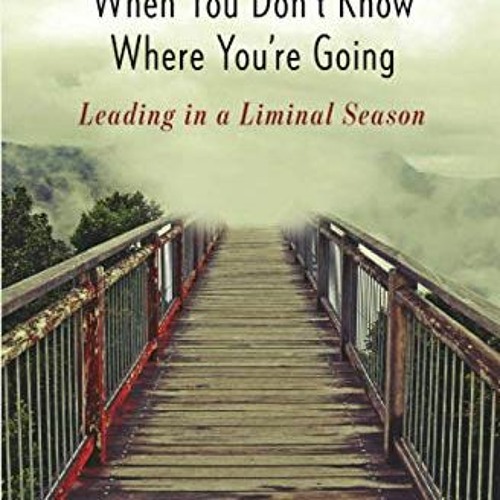 Get [PDF EBOOK EPUB KINDLE] How to Lead When You Don't Know Where You're Going: Leadi