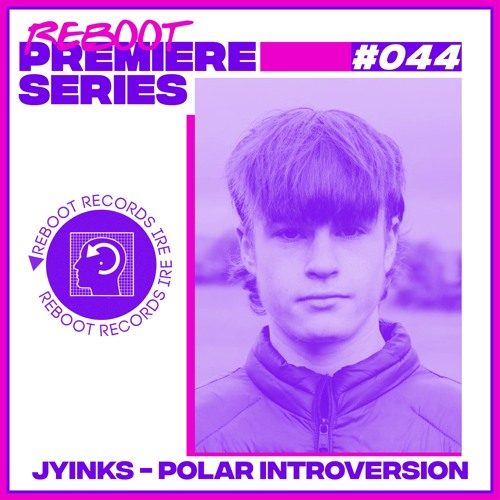 Reboot Premiere Series #044 - JYINKS - Polar Introversion