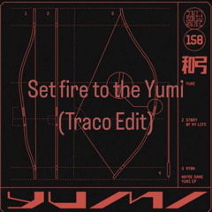 Set fire to the Yumi (Traco Edit)