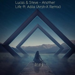 Lucas & Steve - Another Life ft. Adila (Arsh-X Remix)