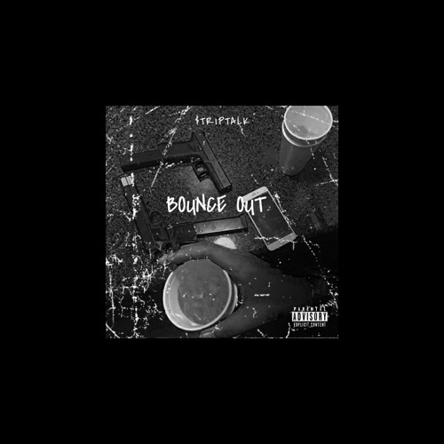 $TRIPTALK - BOUNCE OUT (Prod. SavageOnDaBeat)