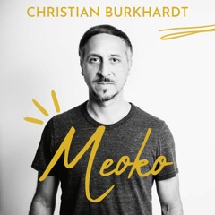MEOKO Podcast Series | Christian Burkhardt (100% own productions)