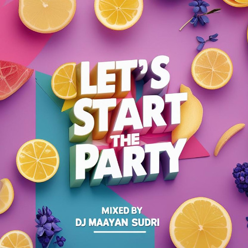 Let's Start The Party (Mixed By DJ Maayan Sudri)