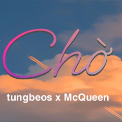 Chờ - tungbeos x McQueen