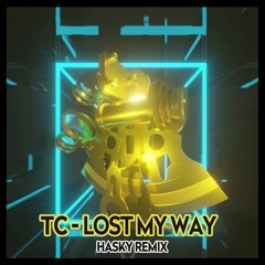 TC - Lost My Way (Hasky Remix)