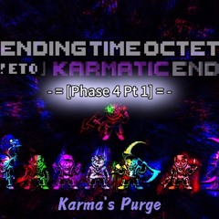 [Ending Time Octet: Karmatic Ending] (Phase 4 Part 1) Karma’s Purge
