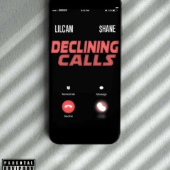 LILCAM X $hane Declining Calls