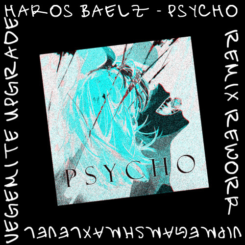 Stream Hakos Baelz - Psycho [REMIX REWORK VIP MEGAMASH MAXLEVEL