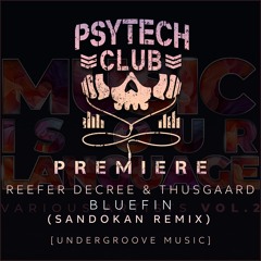 PREMIERE: Reefer Decree & Thusgaard - Bluefin (Sandokan Remix) [Undergroove Music]