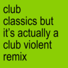 Club Classics (Club Violent Remix)