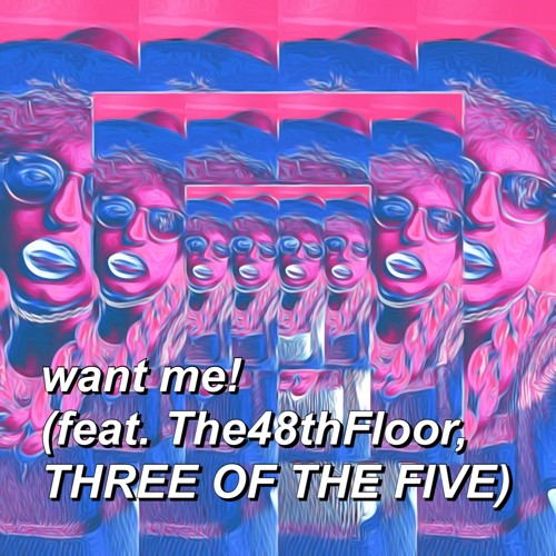 want me! w/ The48thFloor, THREE OF THE FIVE (prod. lil ink)