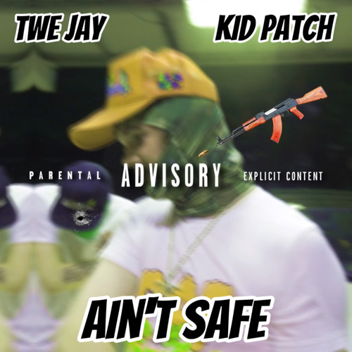 Ain’t Safe Ft. Kid Patch